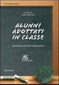 Alunni adottati in classe. Vademecum per insegnanti - Livia Botta - Libro ERGA 2010 | Libraccio.it