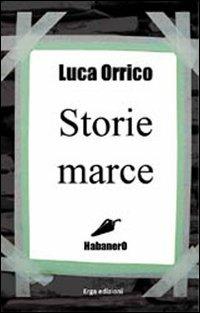 Storie marce - Luca Orrico - Libro ERGA 2011 | Libraccio.it