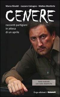 Cenere - Marco Rinaldi, Matteo Monforte, Lazzaro Calcagno - Libro ERGA 2011 | Libraccio.it