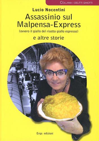 Assassinio sul Malpensa-Express (ovvero il giallo del risotto giallo espresso) e altre storie - Lucio Nocentini - Libro ERGA 2012, I delitti ghiotti | Libraccio.it