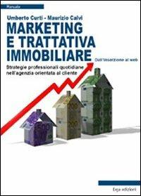 Marketing e trattativa immobiliare. Strategie professionali quotidiane nell'agenzia orientata al cliente - Maurizio Calvi, Umberto Curti - Libro ERGA 2011 | Libraccio.it
