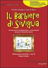 Il barbiere di Siviglia. Con CD Audio - Fiorella Colombo, Laura Di Biase, Romeo Lebole - Libro ERGA 2012, Didattica. Lirica per bambini | Libraccio.it