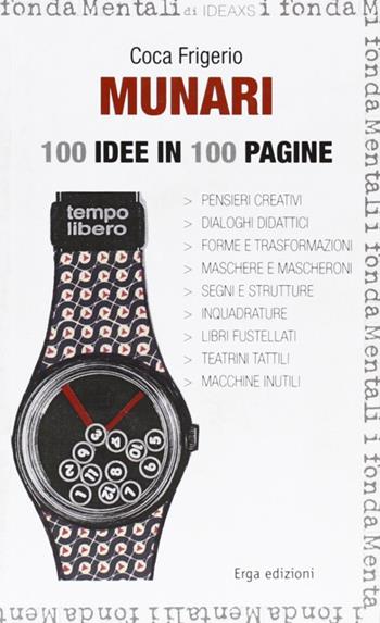 Munari. 100 idee in 100 pagine. Ediz. illustrata - Coca Frigerio - Libro ERGA 2012 | Libraccio.it