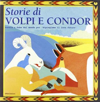 Storie di volpi e condor. Ediz. illustrata  - Libro ERGA 2012, Didattica | Libraccio.it