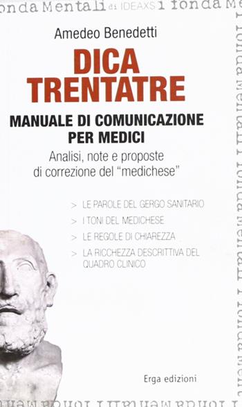 Dica trentatre. Manuale di comunicazione per medici. Analisi, note e proposte di correzione del «medichese» - Amedeo Benedetti - Libro ERGA 2012 | Libraccio.it