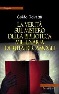 La verità sul mistero della biblioteca millenaria di Ruta di Camogli - Guido Rovetta - Libro ERGA 2013 | Libraccio.it