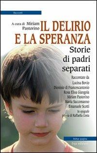 Il delirio e la speranza. Storie di padri separati  - Libro ERGA 2012 | Libraccio.it