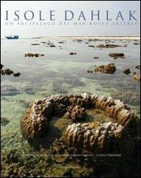 Isole Dahlak. Un arcipelago nel Mar Rosso eritreo - Giampaolo Montesanto, Giuseppe De Marchi, Guido Traverso - Libro ERGA 2013 | Libraccio.it