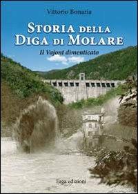 Storia della diga di Molare. Il Vajont dimenticato - Vittorio Bonaria - Libro ERGA 2013 | Libraccio.it