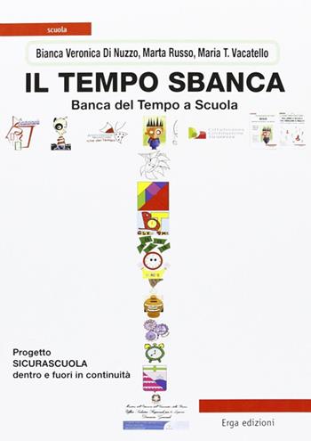 Il tempo sbanca. Banca del tempo a scuola - Bianca V. Di Nuzzo, Marta Russo, M. Teresa Vacatello - Libro ERGA 2013 | Libraccio.it