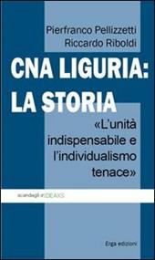 CNA Liguria: la storia. L'unità indispensabile e l'individualismo tenace