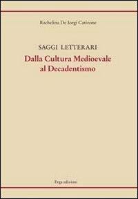 Saggi letterari dalla cultura medioevale al decadentismo - Rachelina De Iorgi Catizone - Libro ERGA 2013 | Libraccio.it
