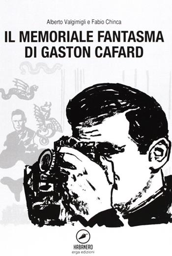 Il memoriale fantasma di Gaston Cafard - Fabio Chinca, Alberto Valgimigli - Libro ERGA 2013 | Libraccio.it