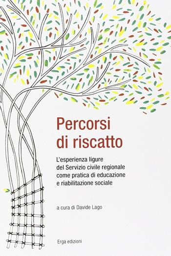 Percorsi di riscatto. L'esperienza ligure del Servizio civile regionale come pratica di educazione e riabilitazione sociale  - Libro ERGA 2014, Società | Libraccio.it