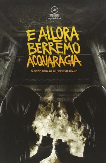 E allora berremo acquaragia - Fabrizio Denaro, Giuseppe Craziano - Libro ERGA 2013 | Libraccio.it