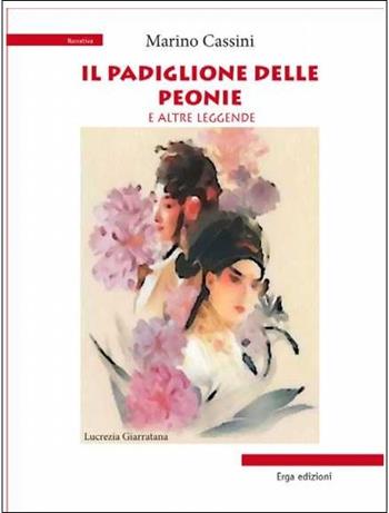 Il padiglione delle peonie e altre leggende - Marino Cassini - Libro ERGA 2013 | Libraccio.it