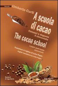 A scuola di cacao. Conosci e degusta il cioccolato. Ediz. italiana e inglese - Umberto Curti - Libro ERGA 2016, Società e costumi | Libraccio.it