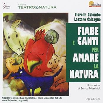 Fiabe e canti per amare la natura. Con CD Audio - Fiorella Colombo, Lazzaro Calcagno - Libro ERGA 2014, Musica | Libraccio.it