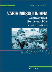Varia mussoliniana e altri scrittarelli di un devoto di Clio - Lauro Grassi - Libro ERGA 2014 | Libraccio.it