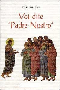 Voi dite «Padre Nostro» - Ulisse Bresciani - Libro ERGA 2014 | Libraccio.it