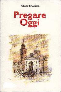 Pregare oggi - Ulisse Bresciani - Libro ERGA 2014 | Libraccio.it