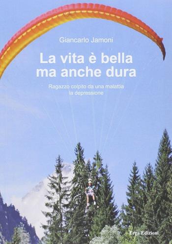 La vita è bella ma anche dura - Giancarlo Jamoni - Libro ERGA 2014 | Libraccio.it