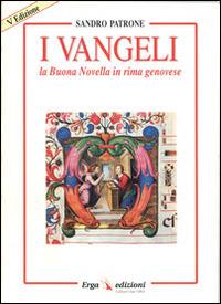 I vangeli. La buona novella in rima genovese - Sandro Patrone - Libro ERGA 2014 | Libraccio.it