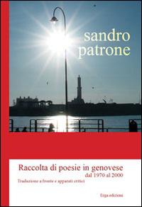 Raccolta di poesie in genovese dal 1970 al 2000. Testo genovese e italiano - Sandro Patrone - Libro ERGA 2014 | Libraccio.it