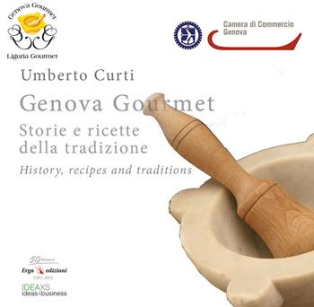 Genova gourmet. Storie e ricette della tradizione-History, recipes and traditions. Ediz. bilingue - Umberto Curti - Libro ERGA 2015 | Libraccio.it