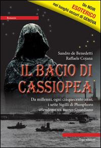 Il bacio di Cassiopea. Da millenni, ogni cinquecento anni, i sette Sigilli di Phosphoro attendono un nuovo guardiano - Sandro De Benedetti, Raffaele Cojana - Libro ERGA 2014, Letteratura:narrativa | Libraccio.it