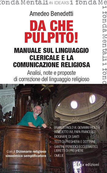 Da che pulpito! Manuale sul linguaggio clericale e la comunicazione religiosa. Analisi, note e proposte di correzione del linguaggio religioso - Amedeo Benedetti - Libro ERGA 2015 | Libraccio.it