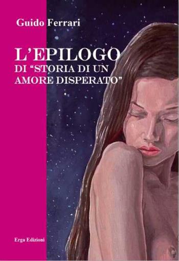 L'epilogo di «Storia di un amore disperato» - Guido Ferrari - Libro ERGA 2015 | Libraccio.it