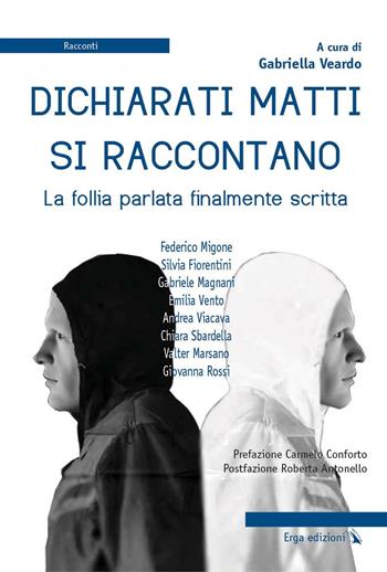 Dichiarati matti si raccontano. La follia parlata finalmente scritta  - Libro ERGA 2015 | Libraccio.it