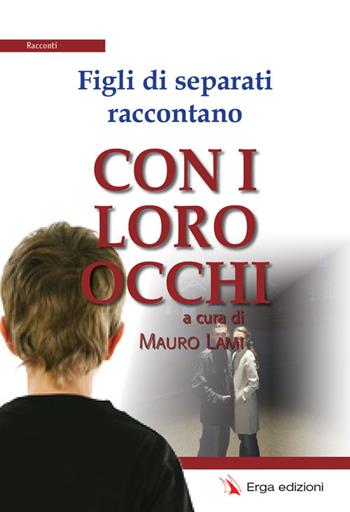 Figli di separati raccontano. Con i loro occhi  - Libro ERGA 2016, Letteratura:narrativa | Libraccio.it