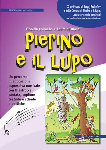 Pierino e il lupo. Un percorso di educazione espressiva musicale con filastrocca cantata, copione teatrale e schede didattiche. Con CD Audio - Fiorella Colombo, Laura Di Biase - Libro ERGA 2016, Musica | Libraccio.it