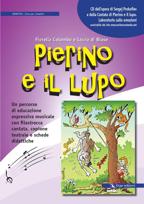 Pierino e il lupo. Un percorso di educazione espressiva musicale con  filastrocca cantata, copione teatrale e schede didattiche. Con CD Audio -  Fiorella Colombo, Laura Di Biase - Libro ERGA 2016, Musica