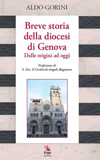 Breve storia della diocesi di Genova. Dalle origini ad oggi - Aldo Gorini - Libro ERGA 2016 | Libraccio.it