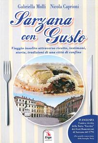 Sarzana con gusto. Viaggio insolito attraverso ricette, testimoni, storia, tradizioni di una città di confine - Gabriella Molli, Nicola Caprioni - Libro ERGA 2016, Gastronomia. Storia locale | Libraccio.it