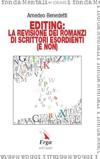 Editing: la revisione dei romanzi di scrittori esordienti (e non) - Amedeo Benedetti - Libro ERGA 2017, I fondamenti | Libraccio.it