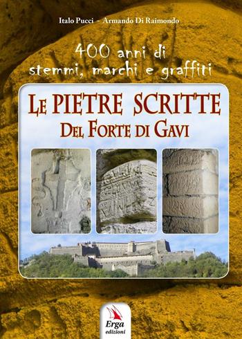 Le pietre scritte del Forte di Gavi - Italo Pucci, Armando Di Raimondo - Libro ERGA 2016 | Libraccio.it