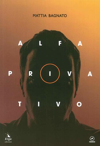Alfa privativo - Mattia Bagnato - Libro ERGA 2016, Habanero | Libraccio.it
