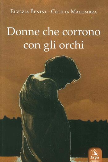 Donne che corrono con gli orchi - Elvezia Benini, Cecilia Malombra - Libro ERGA 2016, Società e costumi | Libraccio.it