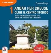 Andar per creuse. Oltre il centro storico. Vol. 1: Itinerari dalle Piazze Verdi e Corvetto verso le Porte di S. Bartolomeo e di S. Bernardino.