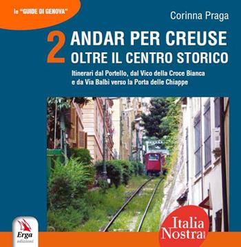 Andar per creuse. Oltre il centro storico. Vol. 2: Itinerari dal Portello, dal Vico della Croce Bianca e da Via Balbi verso la Porta delle Chiappe - Corinna Praga - Libro ERGA 2016, Tempo libero manuali | Libraccio.it