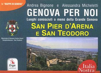 Genova per noi. Luoghi conosciuti o meno della Grande Genova. San Pier d'Arena e San Teodoro - Andrea Bignone - Libro ERGA 2016, Guide e itinerari | Libraccio.it