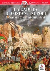 La caduta di Costantinopoli. Il Capitano Giovanni Giustiniani A.D. 1453