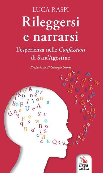 Rileggersi e narrarsi. L'esperienza nelle confessioni di Sant'Agostino - Luca Raspi - Libro ERGA 2017 | Libraccio.it