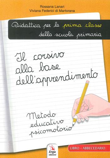 Il corsivo alla base dell'apprendimento - Rossana Lanari, Viviana Federici di Martorana - Libro ERGA 2017 | Libraccio.it