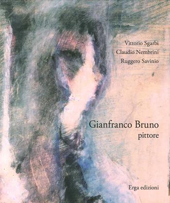 Gianfranco Bruno pittore - Vittorio Sgarbi, Claudio Nembrini, Ruggero Savinio - Libro ERGA 2017, Arte:pittura | Libraccio.it