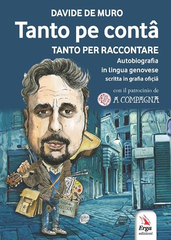 Tanto per contâ. Tanto per raccontare - Davide De Muro - Libro ERGA 2017, Usi e costumi regionali. Lingua genovese | Libraccio.it